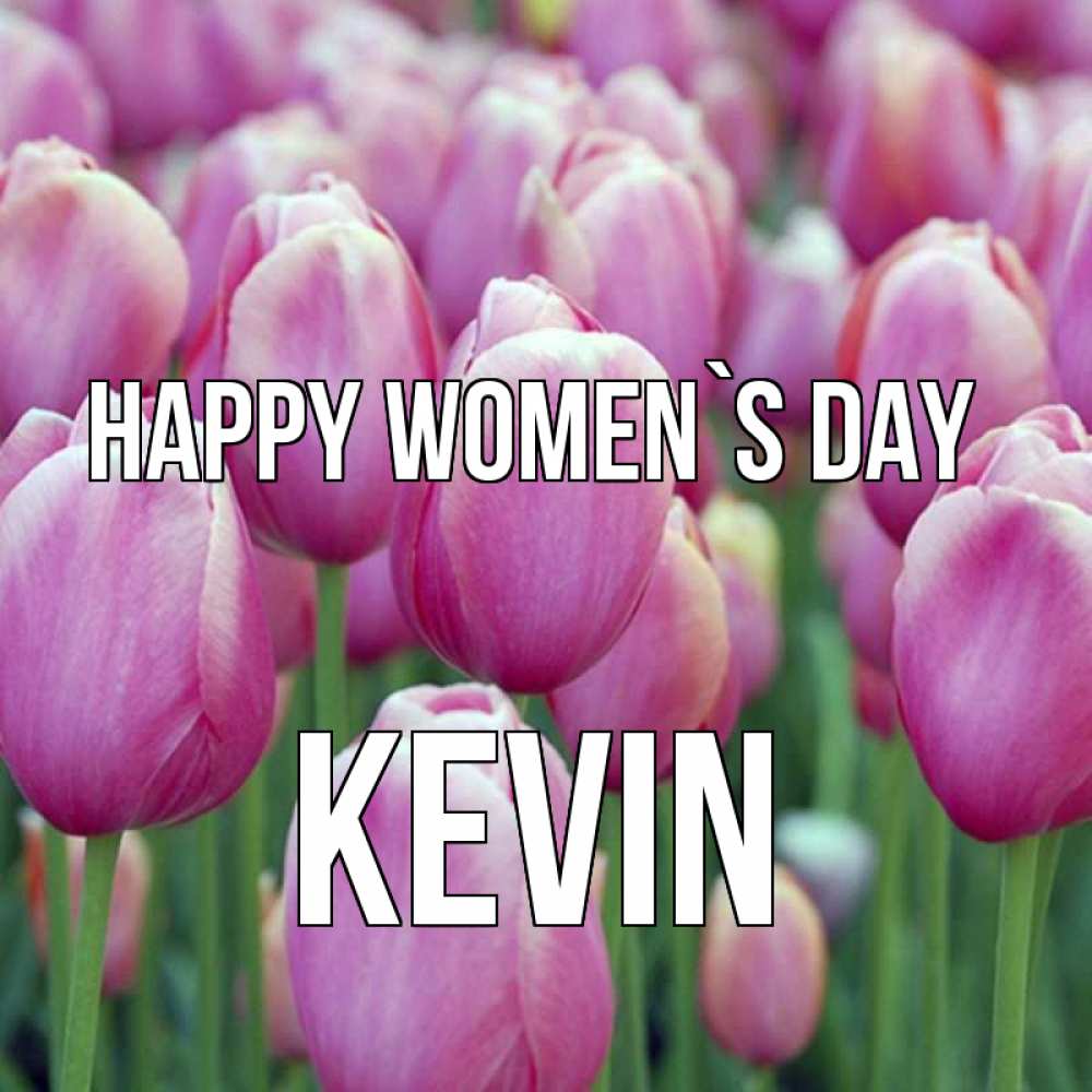 Greetings card с именем, Kevin happy women`s day на международный женский день 3 Greetings with text for free download 
